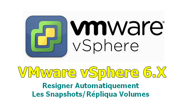 vSphere 6.X : Resigner automatiquement les Snapshots/Répliqua volumes
