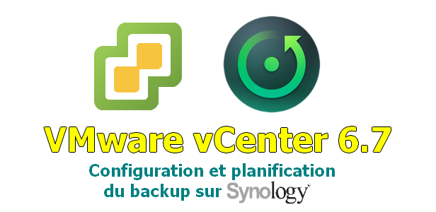 VMware vCenter 6.7 – Configuration et planification du backup sur Synology