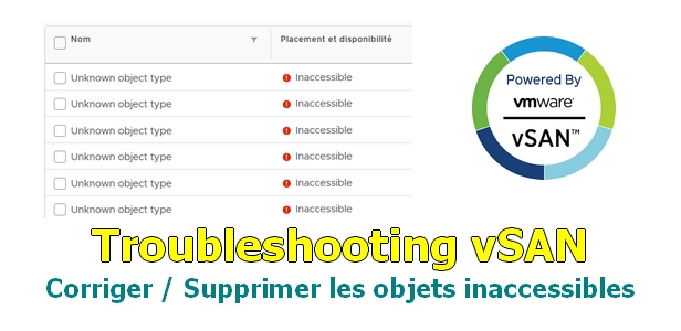 Troubleshooting vSAN : Corriger / Supprimer les objets inaccessibles