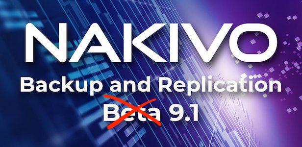 NAKIVO Backup & Replication v9.1 FINALE : Encore des nouveautés !