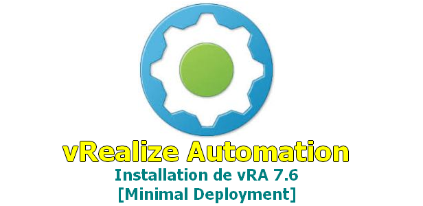 Installation de vRealize Automation 7.6 [Minimal Deployement]
