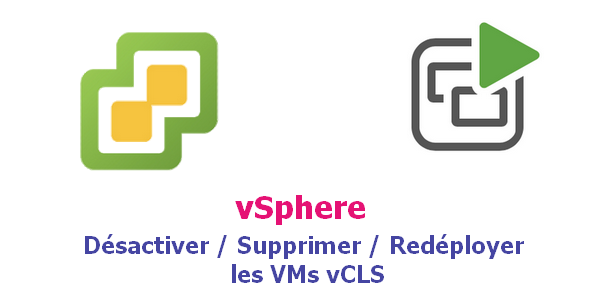vSphere : Désactiver / Supprimer / Redéployer les VMs vCLS