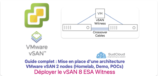 Guide complet : Mise en place d’une architecture VMware vSAN 2 nodes (Homelab, Demo, POCs) –  Déployer le vSAN 8 ESA Witness